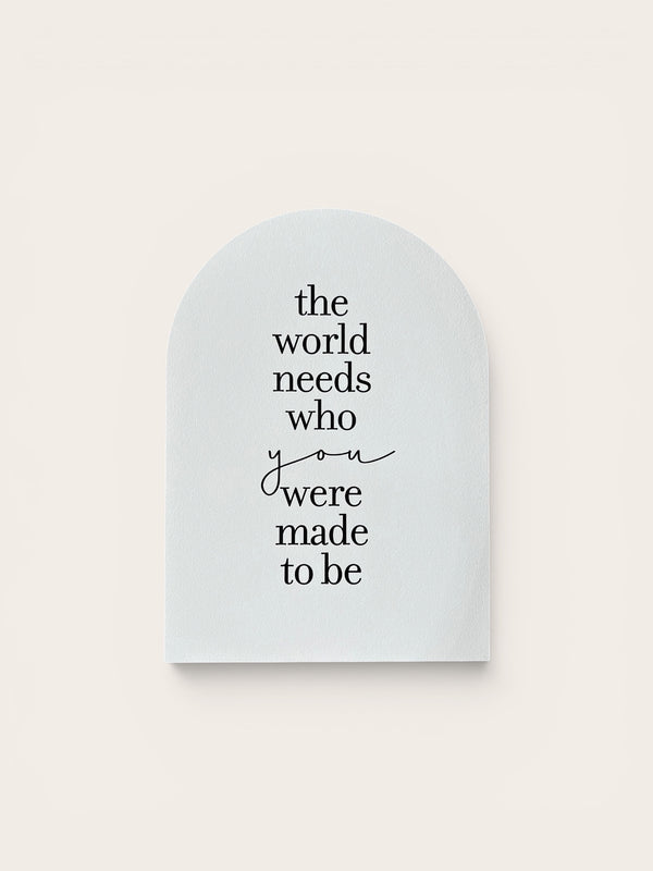 The World Needs Who You Were Made To Be, Arch