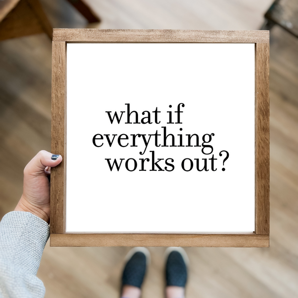 What If Everything Works Out?