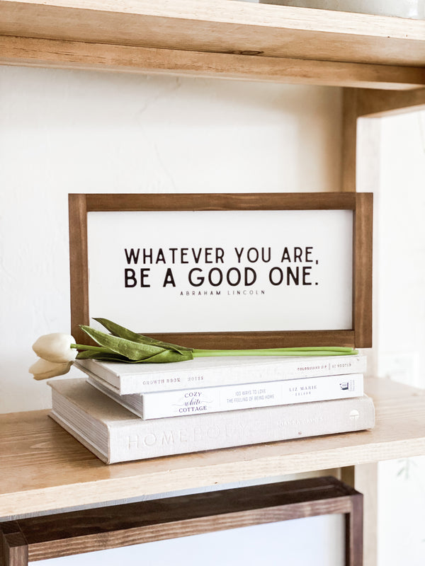 Whatever You Are, Be a Good One
